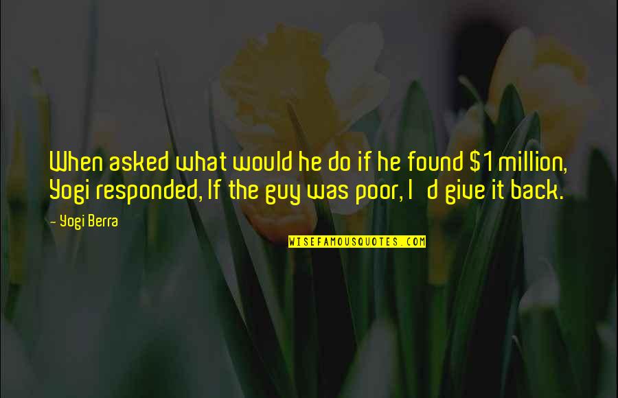 Found Money Quotes By Yogi Berra: When asked what would he do if he