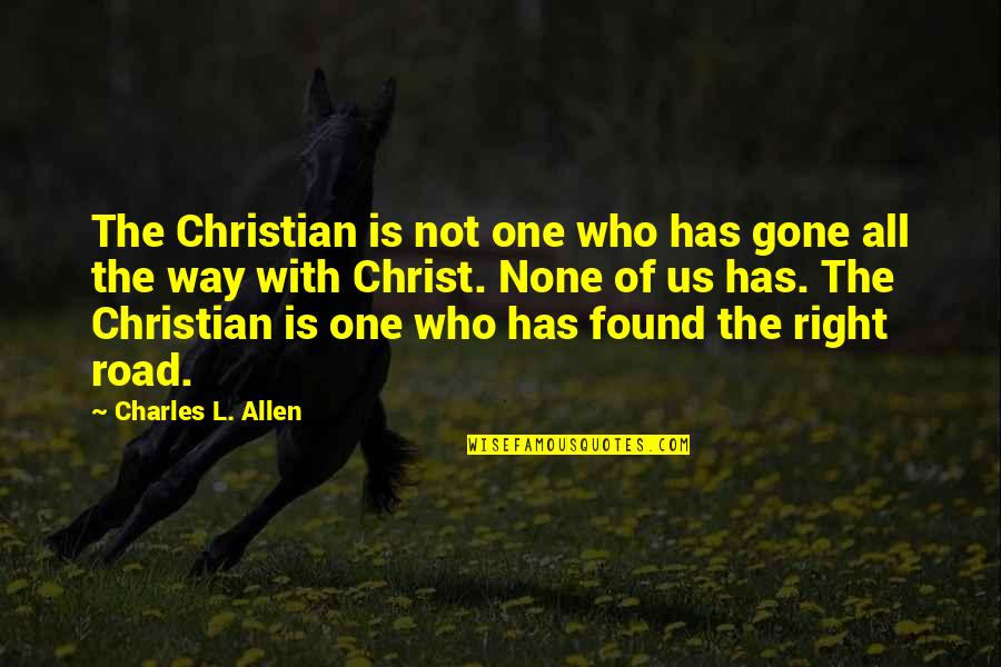 Found My Mr Right Quotes By Charles L. Allen: The Christian is not one who has gone