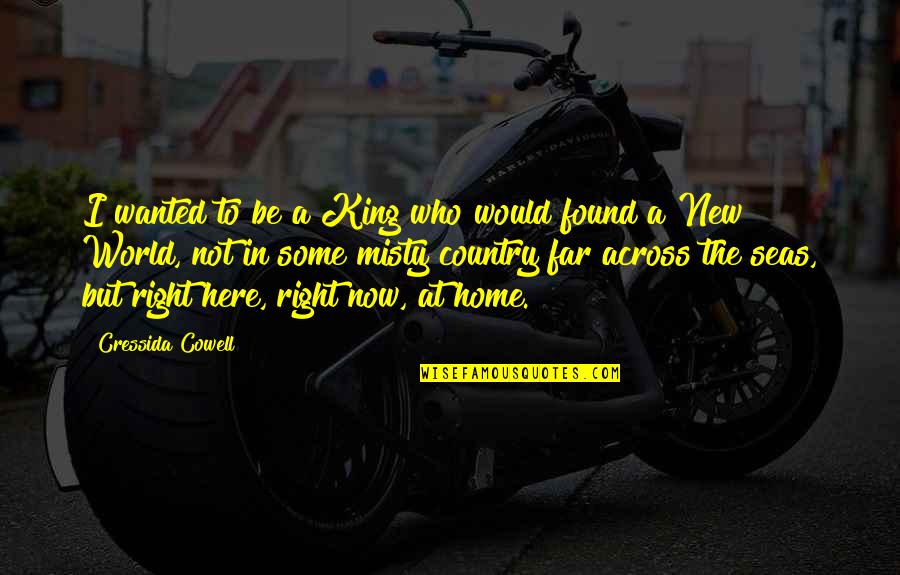 Found My Mr Right Quotes By Cressida Cowell: I wanted to be a King who would