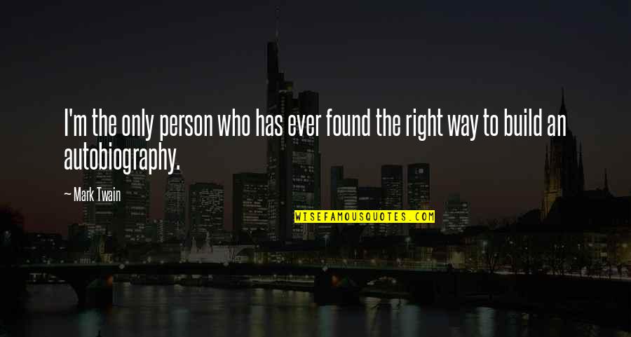 Found My Mr Right Quotes By Mark Twain: I'm the only person who has ever found