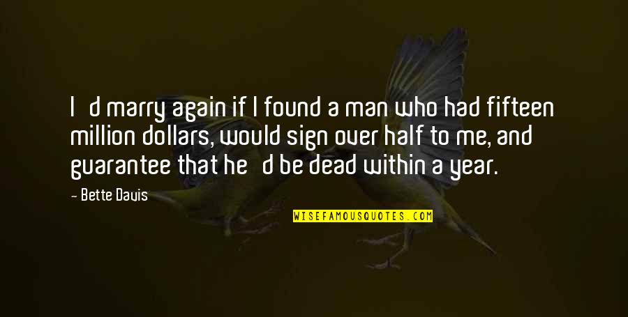 Found My Other Half Quotes By Bette Davis: I'd marry again if I found a man