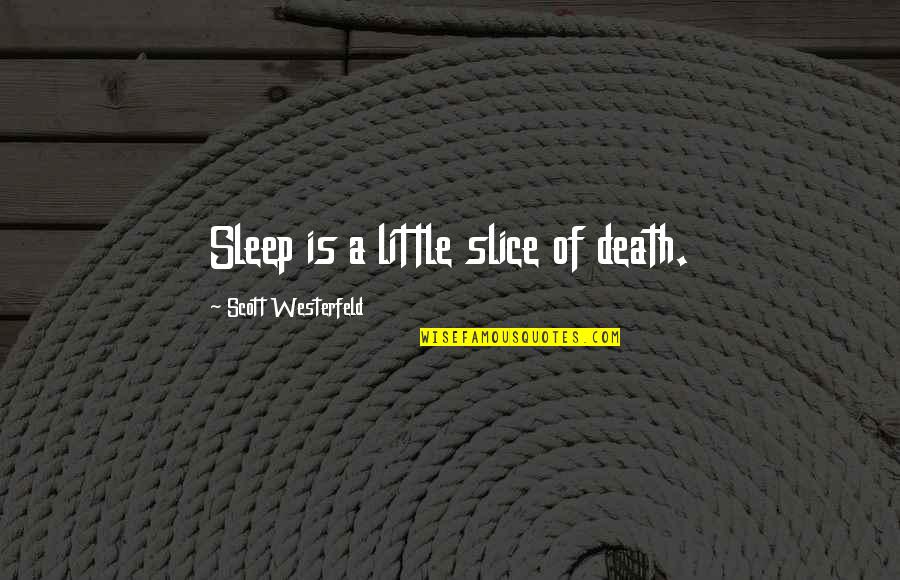 Found Notebook Quotes By Scott Westerfeld: Sleep is a little slice of death.