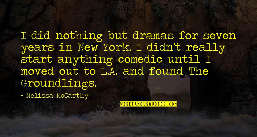 Found Nothing Quotes By Melissa McCarthy: I did nothing but dramas for seven years