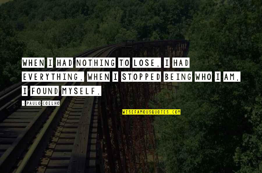 Found Nothing Quotes By Paulo Coelho: When I had nothing to lose, I had
