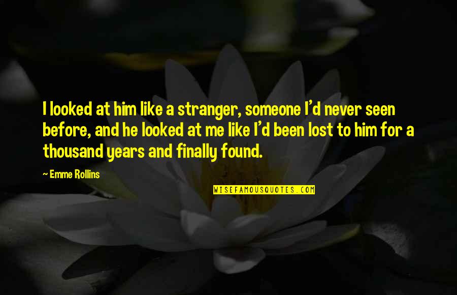 Found Someone Like You Quotes By Emme Rollins: I looked at him like a stranger, someone