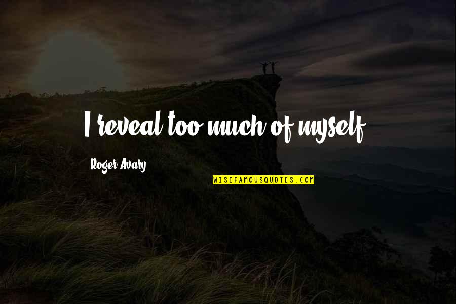 Found Someone Like You Quotes By Roger Avary: I reveal too much of myself.