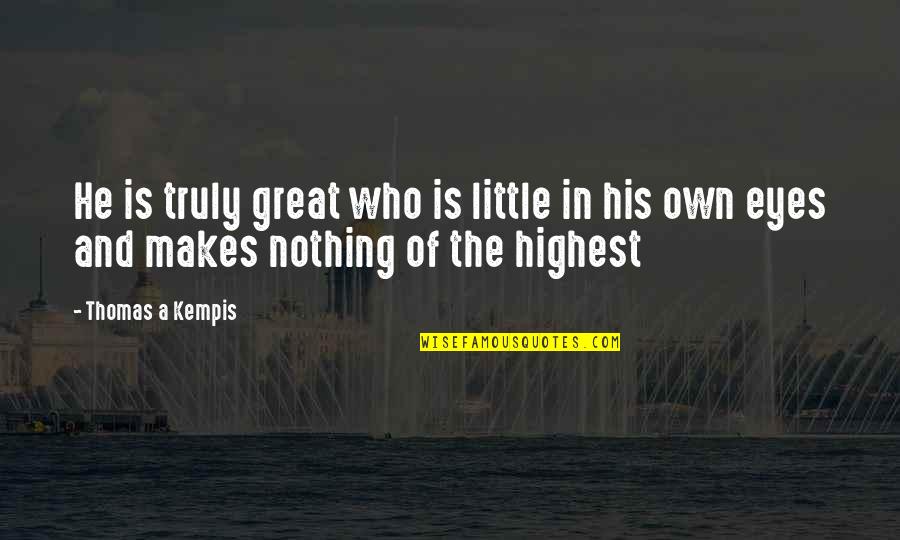 Found Someone Like You Quotes By Thomas A Kempis: He is truly great who is little in