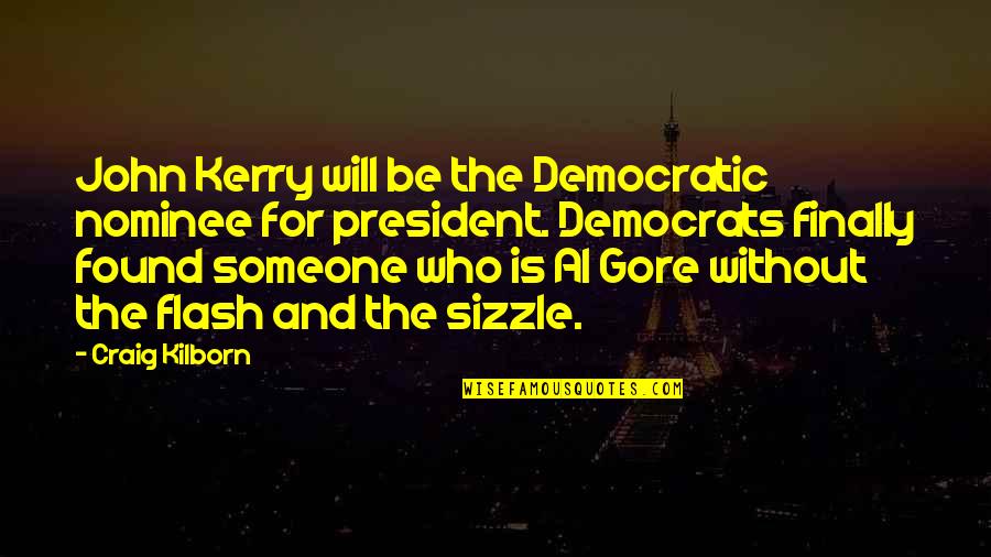 Found Someone Quotes By Craig Kilborn: John Kerry will be the Democratic nominee for Found Someone Quotes By Craig Kilborn: John Kerry will be the Democratic nominee for