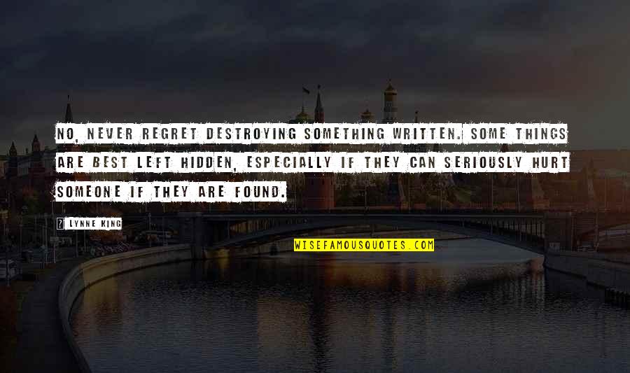 Found Someone Quotes By Lynne King: No, never regret destroying something written. Some things Found Someone Quotes By Lynne King: No, never regret destroying something written. Some things