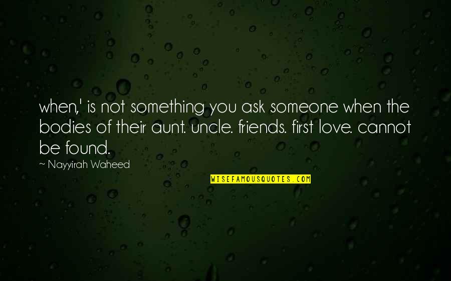 Found Someone To Love Quotes By Nayyirah Waheed: when,' is not something you ask someone when