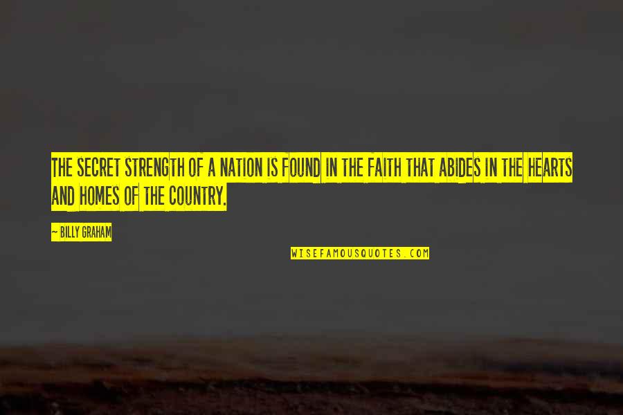 Found Strength Quotes By Billy Graham: The secret strength of a nation is found Found Strength Quotes By Billy Graham: The secret strength of a nation is found
