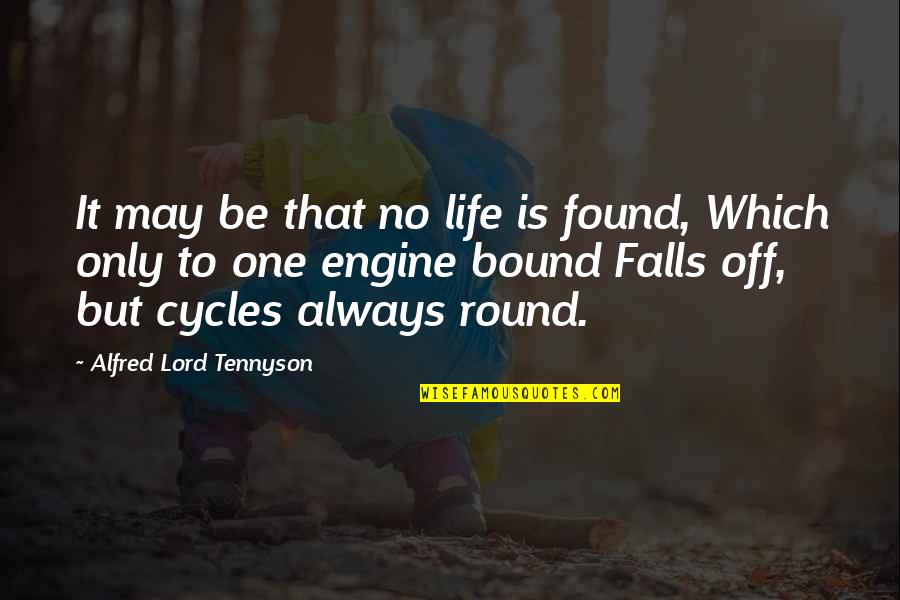 Found That One Quotes By Alfred Lord Tennyson: It may be that no life is found,