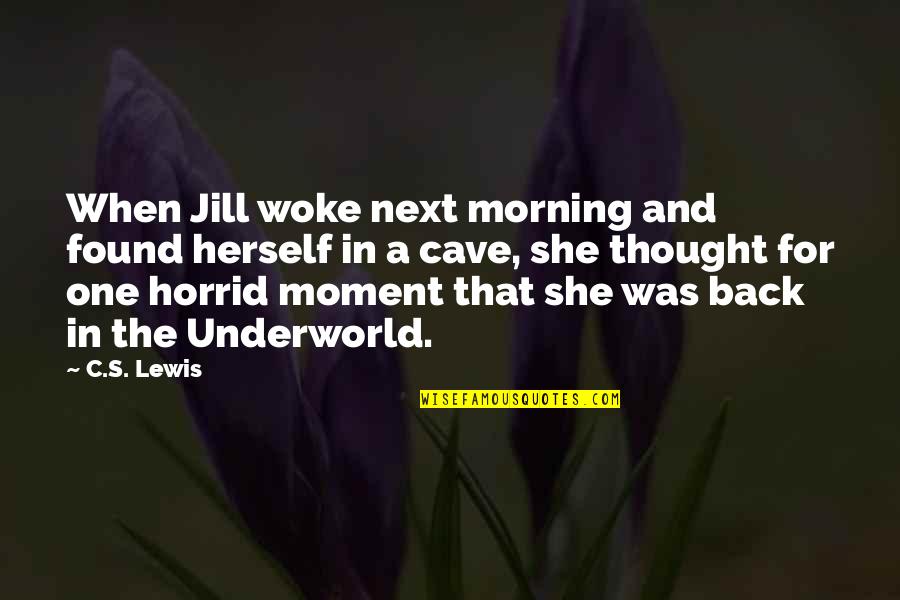 Found That One Quotes By C.S. Lewis: When Jill woke next morning and found herself