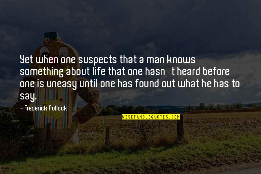 Found That One Quotes By Frederick Pollock: Yet when one suspects that a man knows
