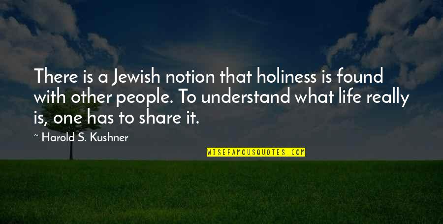 Found That One Quotes By Harold S. Kushner: There is a Jewish notion that holiness is