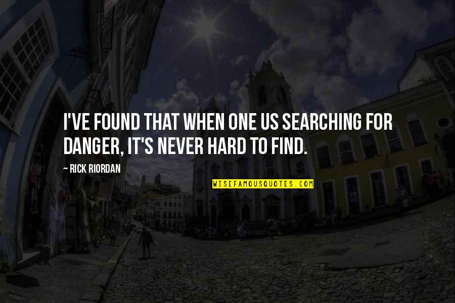 Found That One Quotes By Rick Riordan: I've found that when one us searching for