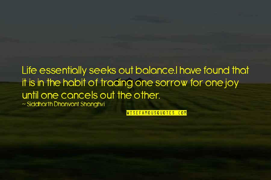 Found That One Quotes By Siddharth Dhanvant Shanghvi: Life essentially seeks out balance.I have found that