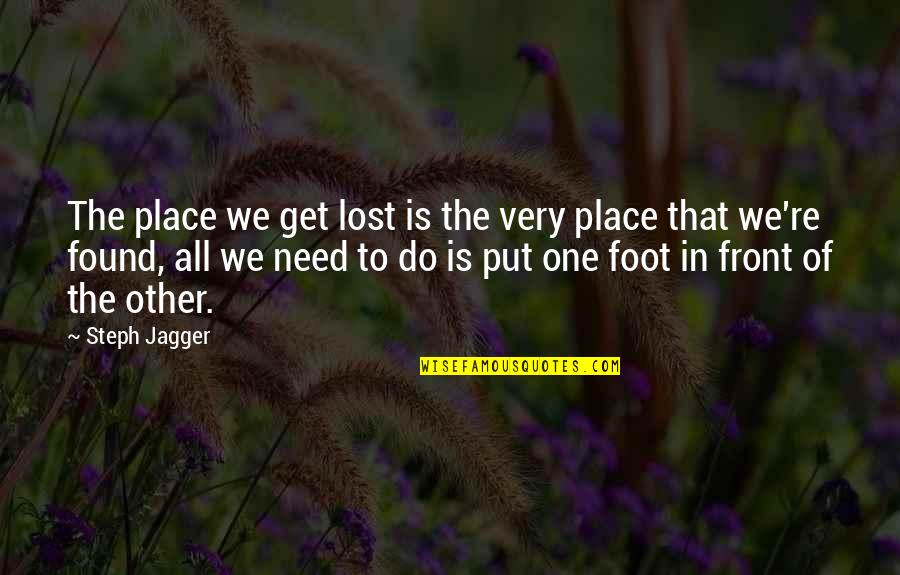 Found That One Quotes By Steph Jagger: The place we get lost is the very