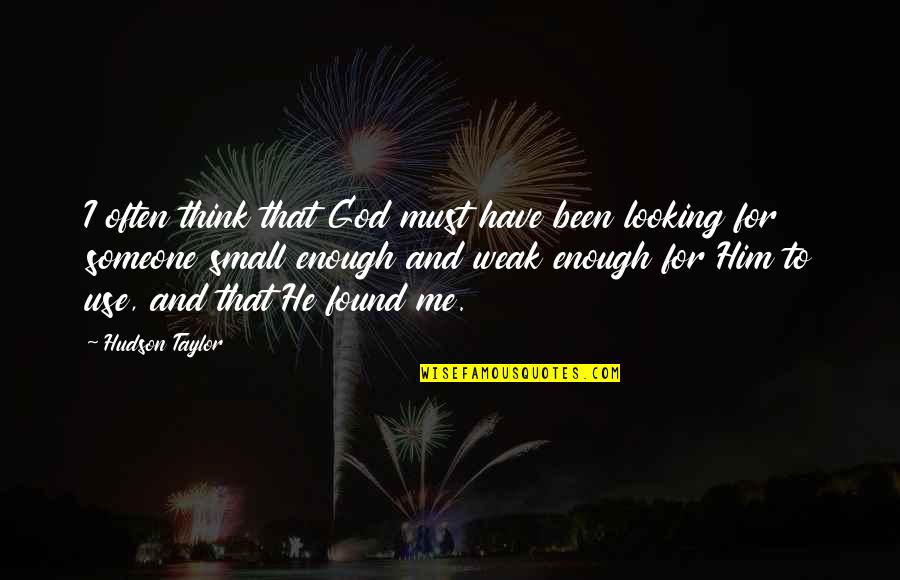 Found That Someone Quotes By Hudson Taylor: I often think that God must have been