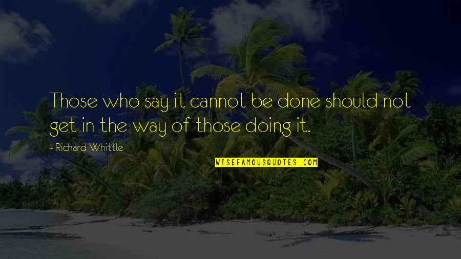 Found That Special Someone Quotes By Richard Whittle: Those who say it cannot be done should