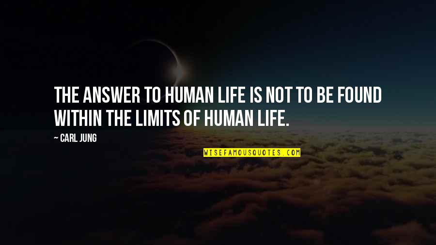 Found The Answer Quotes By Carl Jung: The answer to human life is not to