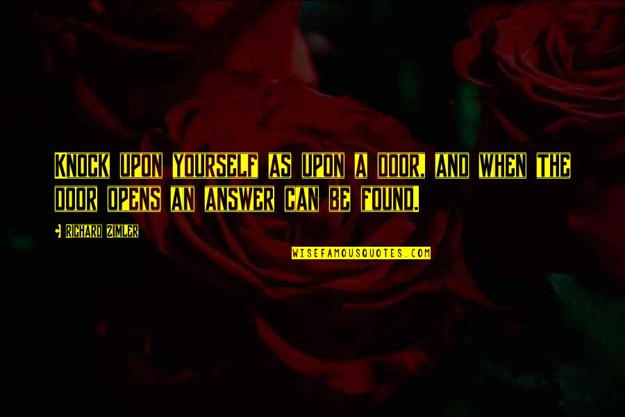 Found The Answer Quotes By Richard Zimler: Knock upon yourself as upon a door, and