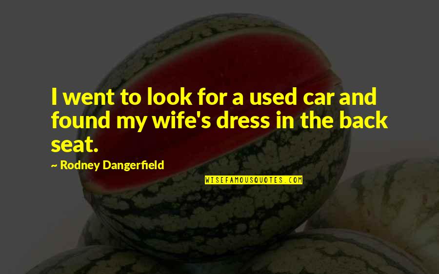Found The Dress Quotes By Rodney Dangerfield: I went to look for a used car