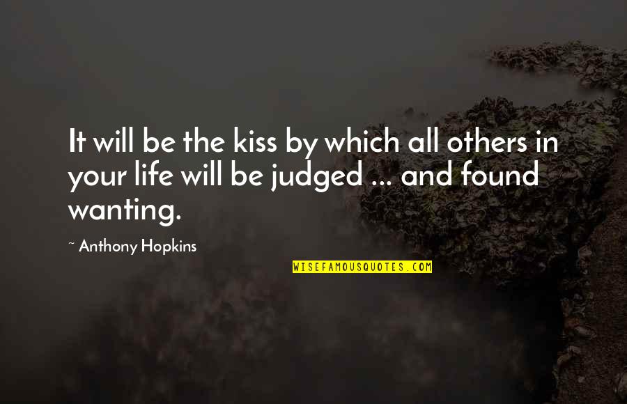 Found The Love Of My Life Quotes By Anthony Hopkins: It will be the kiss by which all