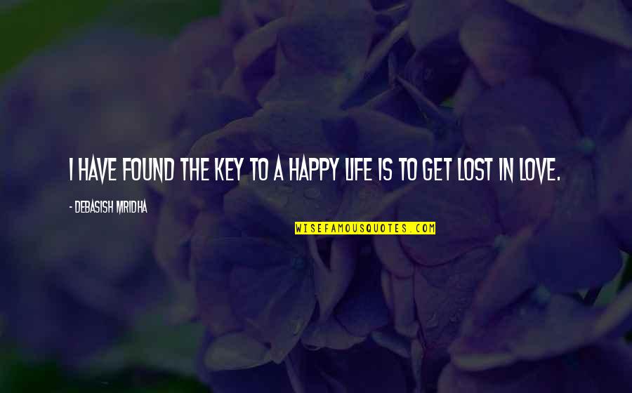 Found The Love Of My Life Quotes By Debasish Mridha: I have found the key to a happy