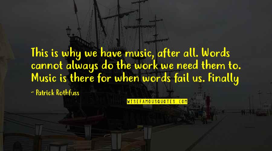 Found The Right Love Quotes By Patrick Rothfuss: This is why we have music, after all.