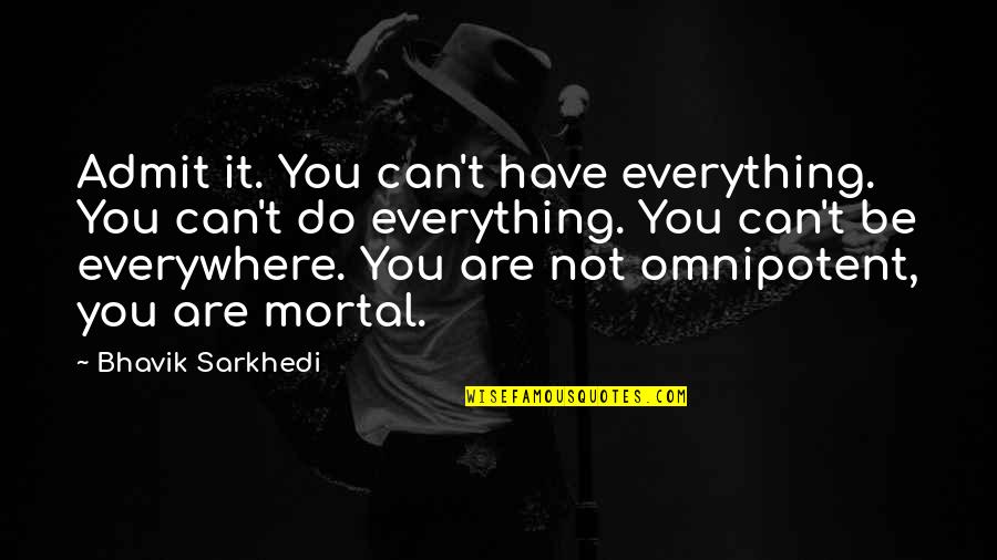 Found Your Other Half Quotes By Bhavik Sarkhedi: Admit it. You can't have everything. You can't
