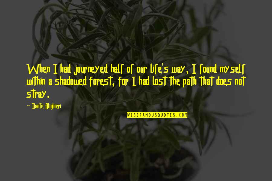 Found Your Other Half Quotes By Dante Alighieri: When I had journeyed half of our life's