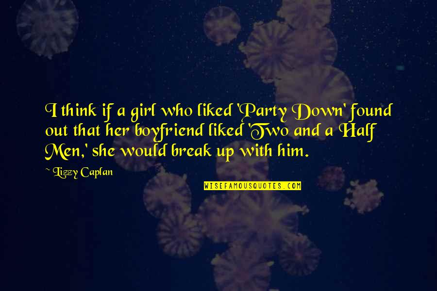 Found Your Other Half Quotes By Lizzy Caplan: I think if a girl who liked 'Party