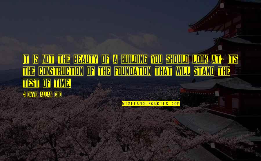 Foundation Building Quotes By David Allan Coe: It is not the beauty of a building Foundation Building Quotes By David Allan Coe: It is not the beauty of a building