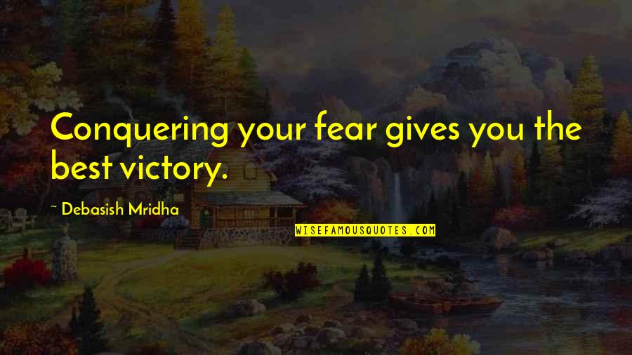 Foundation Day Celebration Quotes By Debasish Mridha: Conquering your fear gives you the best victory.