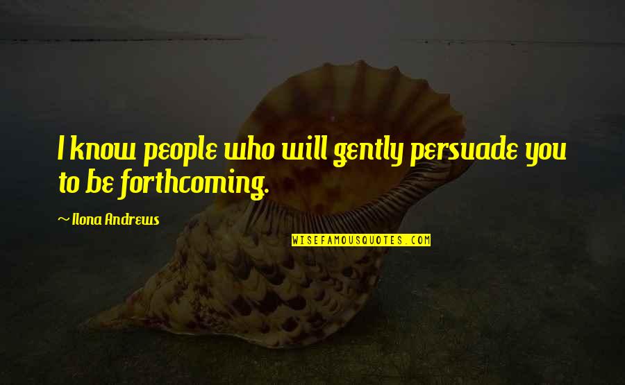 Foundation Day Celebration Quotes By Ilona Andrews: I know people who will gently persuade you