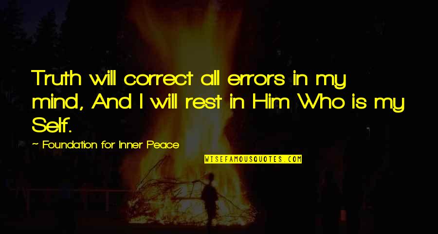 Foundation For Inner Quotes By Foundation For Inner Peace: Truth will correct all errors in my mind, Foundation For Inner Quotes By Foundation For Inner Peace: Truth will correct all errors in my mind,