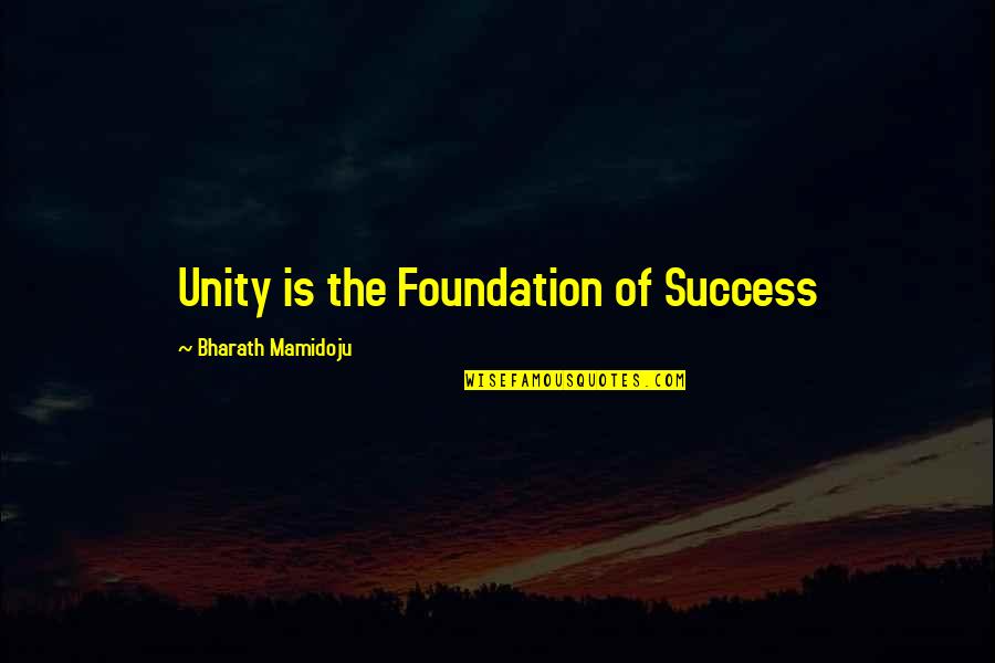 Foundation For Success Quotes By Bharath Mamidoju: Unity is the Foundation of Success Foundation For Success Quotes By Bharath Mamidoju: Unity is the Foundation of Success