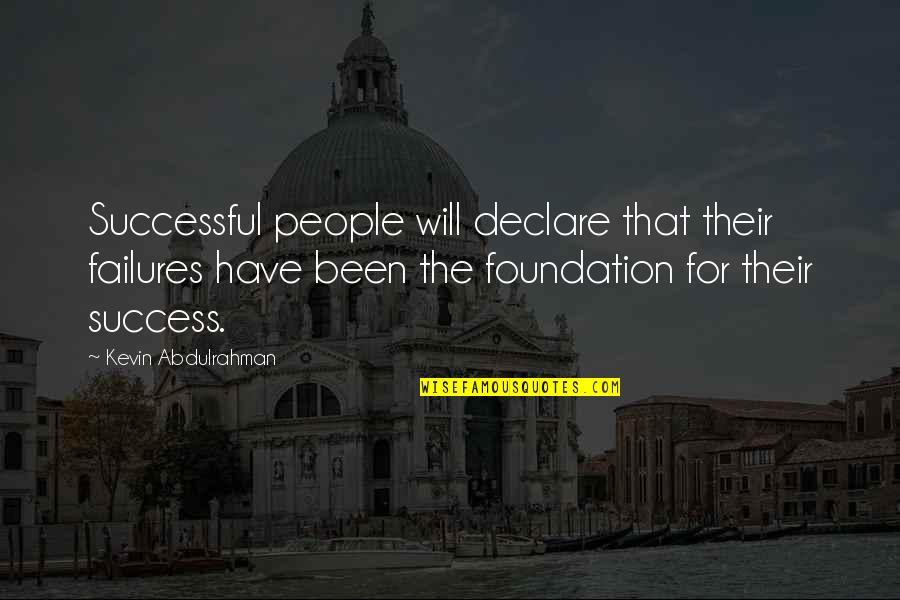Foundation For Success Quotes By Kevin Abdulrahman: Successful people will declare that their failures have Foundation For Success Quotes By Kevin Abdulrahman: Successful people will declare that their failures have