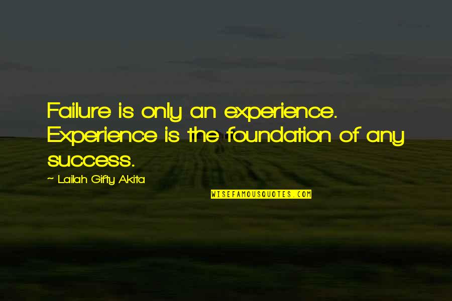 Foundation For Success Quotes By Lailah Gifty Akita: Failure is only an experience. Experience is the Foundation For Success Quotes By Lailah Gifty Akita: Failure is only an experience. Experience is the