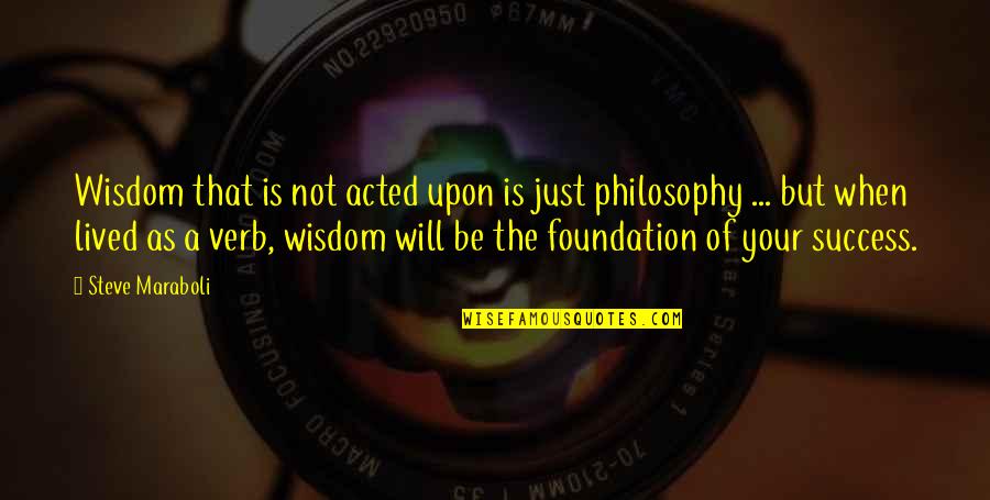 Foundation For Success Quotes By Steve Maraboli: Wisdom that is not acted upon is just Foundation For Success Quotes By Steve Maraboli: Wisdom that is not acted upon is just