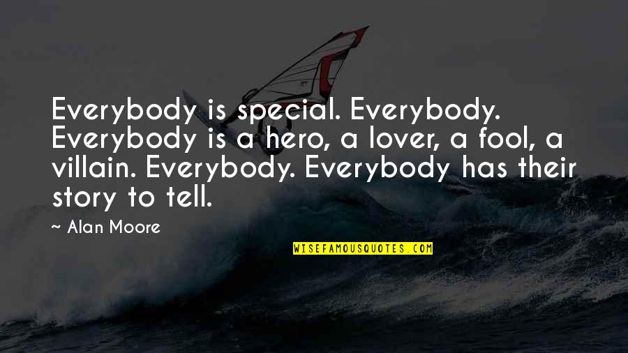 Foundation Of A Building Quotes By Alan Moore: Everybody is special. Everybody. Everybody is a hero,