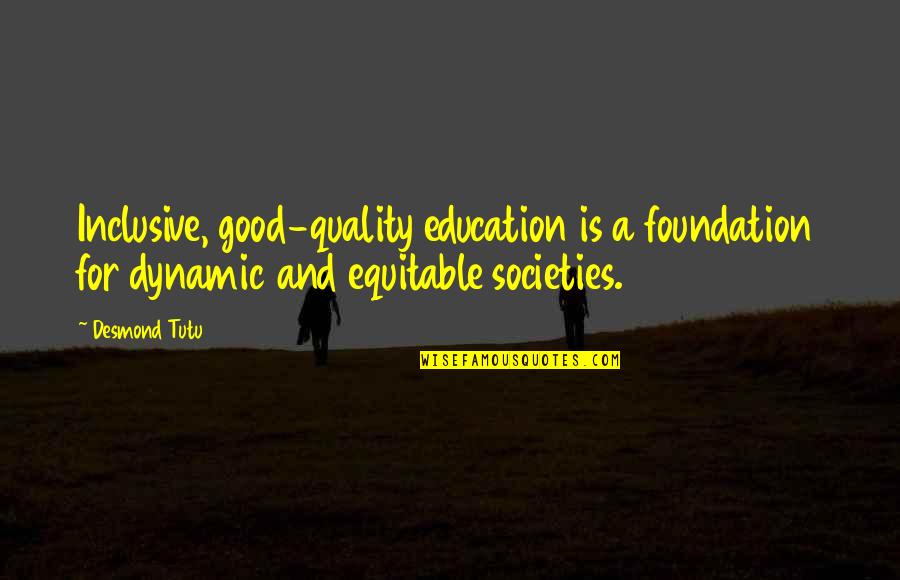 Foundation Of Education Quotes By Desmond Tutu: Inclusive, good-quality education is a foundation for dynamic Foundation Of Education Quotes By Desmond Tutu: Inclusive, good-quality education is a foundation for dynamic