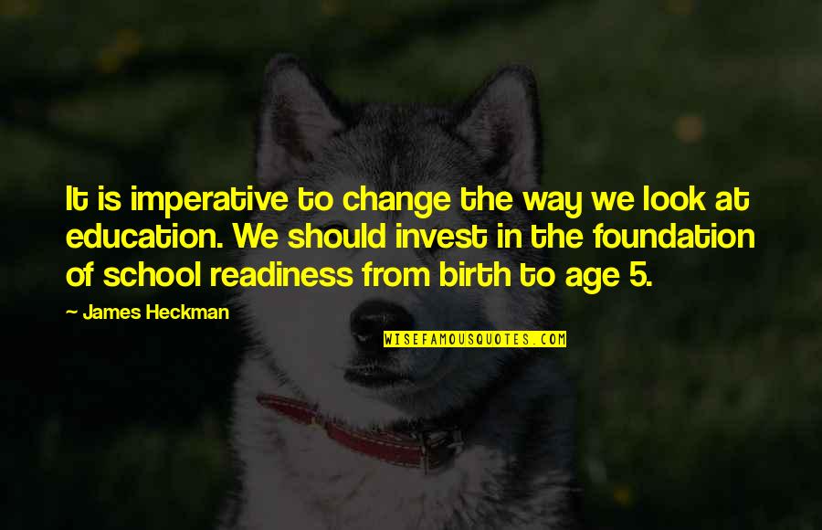 Foundation Of Education Quotes By James Heckman: It is imperative to change the way we Foundation Of Education Quotes By James Heckman: It is imperative to change the way we