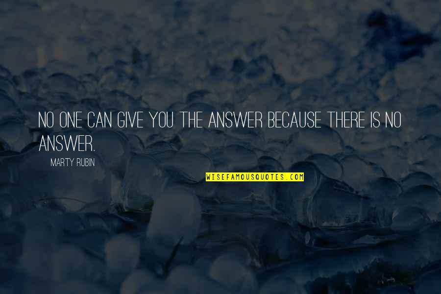 Foundation Of Education Quotes By Marty Rubin: No one can give you the answer because