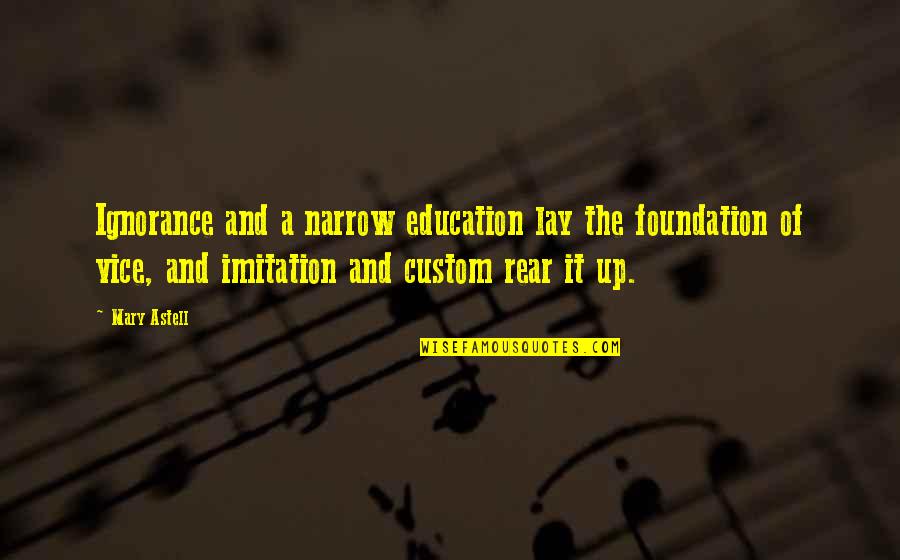 Foundation Of Education Quotes By Mary Astell: Ignorance and a narrow education lay the foundation Foundation Of Education Quotes By Mary Astell: Ignorance and a narrow education lay the foundation