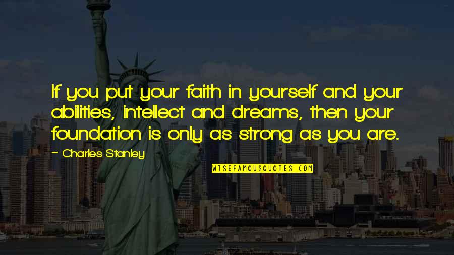 Foundation Of Faith Quotes By Charles Stanley: If you put your faith in yourself and