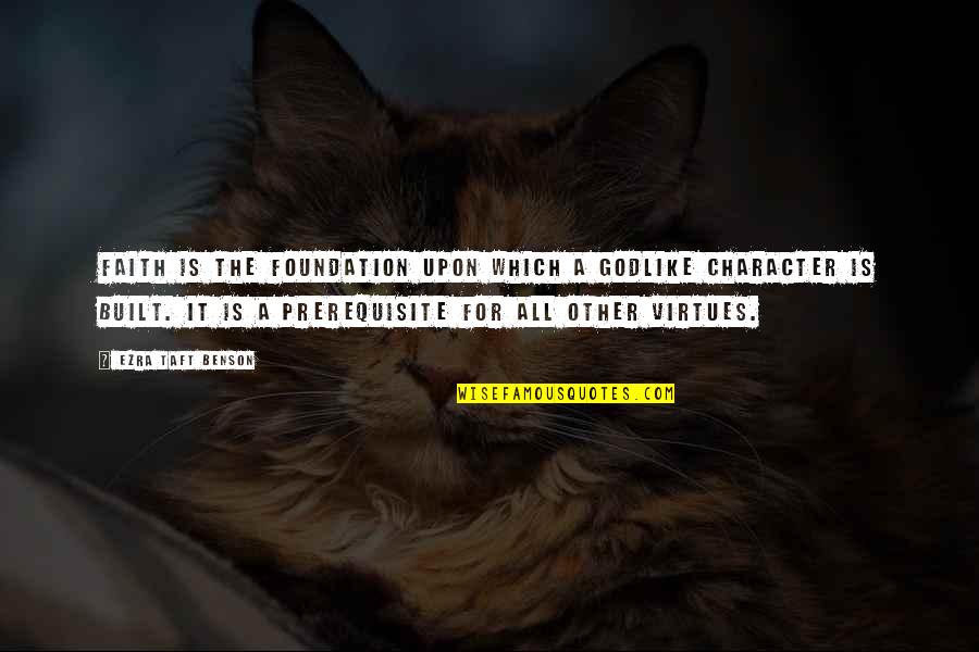 Foundation Of Faith Quotes By Ezra Taft Benson: Faith is the foundation upon which a godlike Foundation Of Faith Quotes By Ezra Taft Benson: Faith is the foundation upon which a godlike