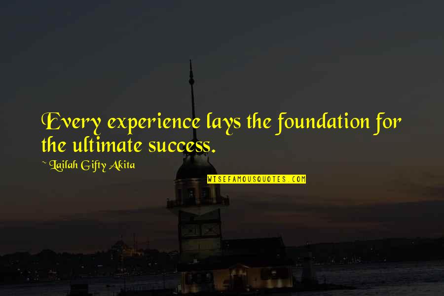 Foundation Of Faith Quotes By Lailah Gifty Akita: Every experience lays the foundation for the ultimate