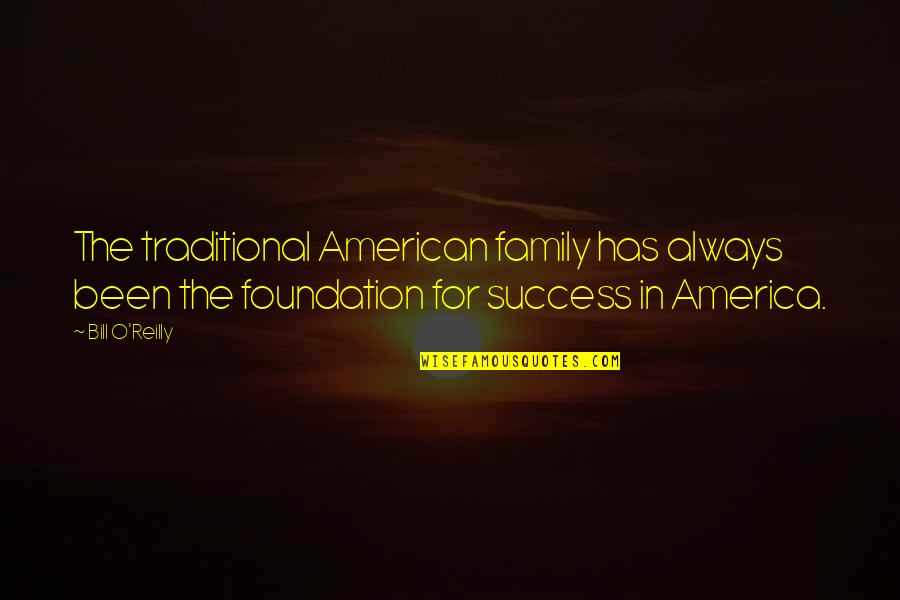 Foundation Of Family Quotes By Bill O'Reilly: The traditional American family has always been the